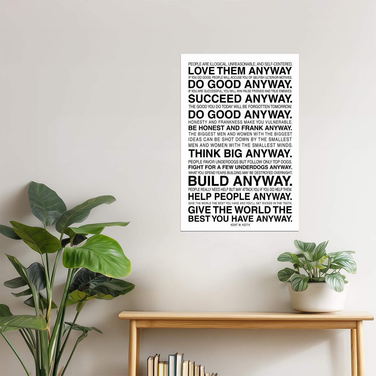 Anyway | The Paradoxical Commandments by Kent Keith Motivational Poster
