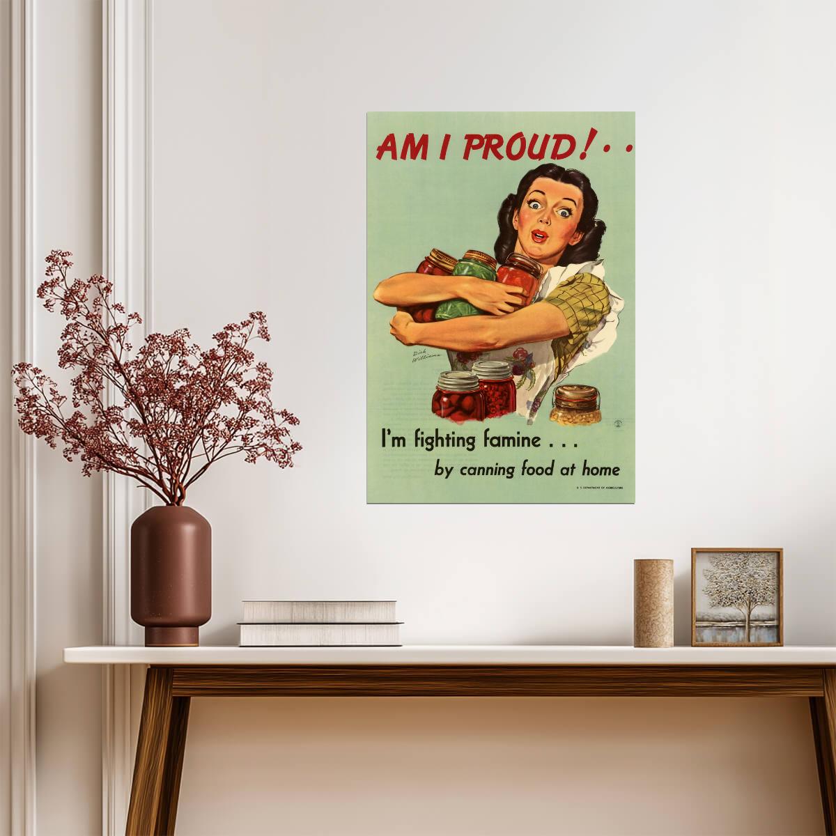 "Am I Proud! I'm Fighting Famine" | WWII Canning Food Poster | Vintage Propaganda Art - Vintage & Retro Poster