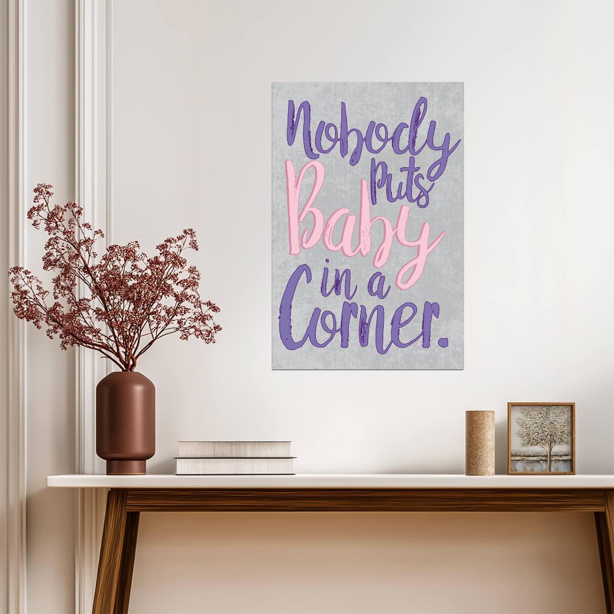 Nobody Puts Baby In A Corner | Dirty Dancing 80s Movie Quote Poster - Movies & TV Poster