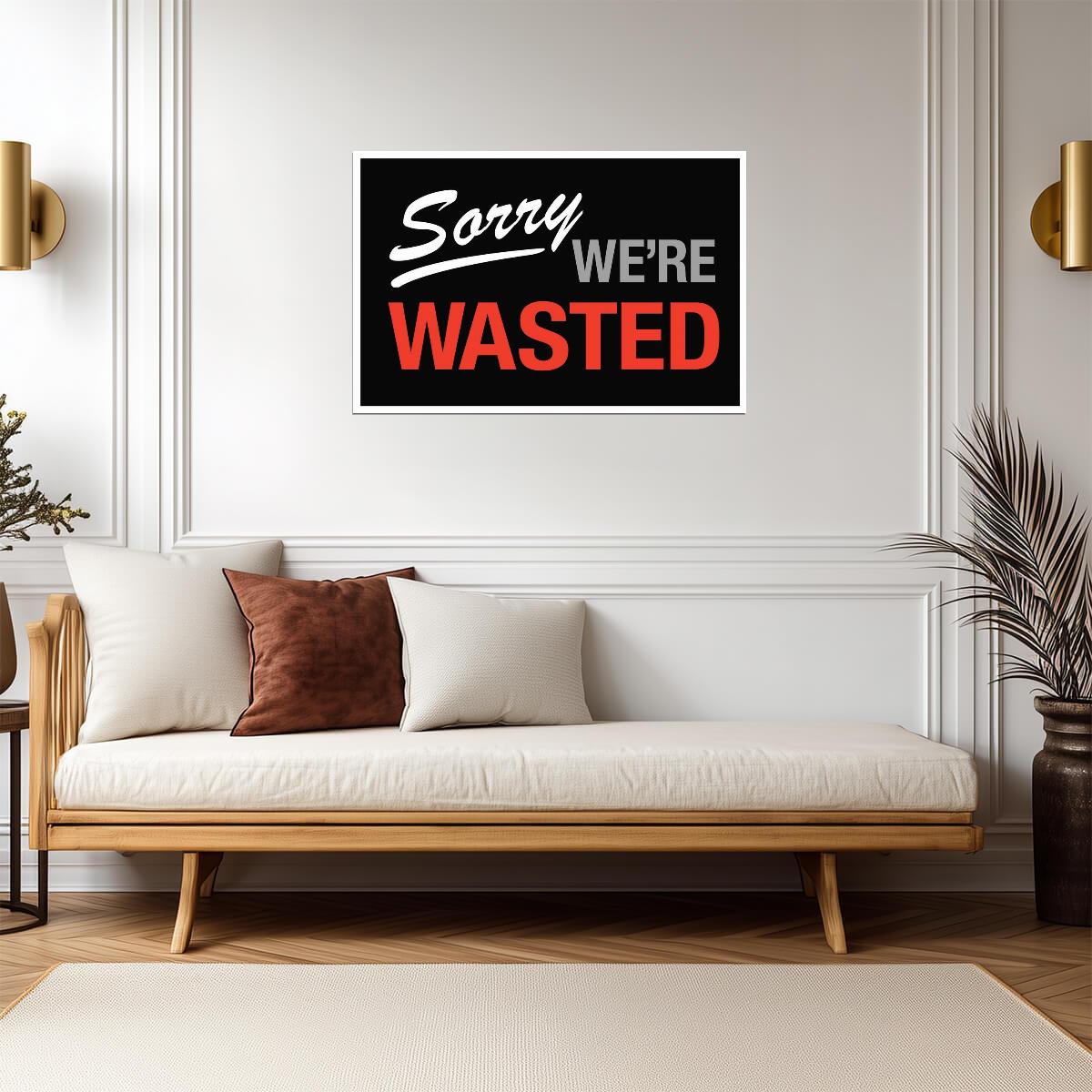 "Sorry We're Wasted" | Funny Bar or Dorm Sign | Humorous Wall Art Poster - Type & Quotes Poster