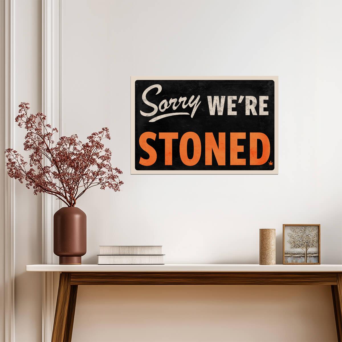 "Sorry We're Stoned" | Funny Marijuana Themed Sign | Humorous Wall Art Poster - Type & Quotes Poster