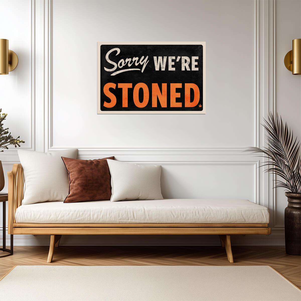 "Sorry We're Stoned" | Funny Marijuana Themed Sign | Humorous Wall Art Poster - Type & Quotes Poster