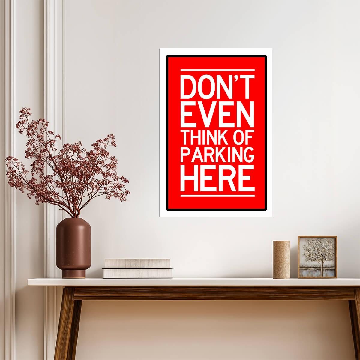 "Don't Even Think of Parking Here" | Funny Warning Sign | No Parking Poster - Type & Quotes Poster