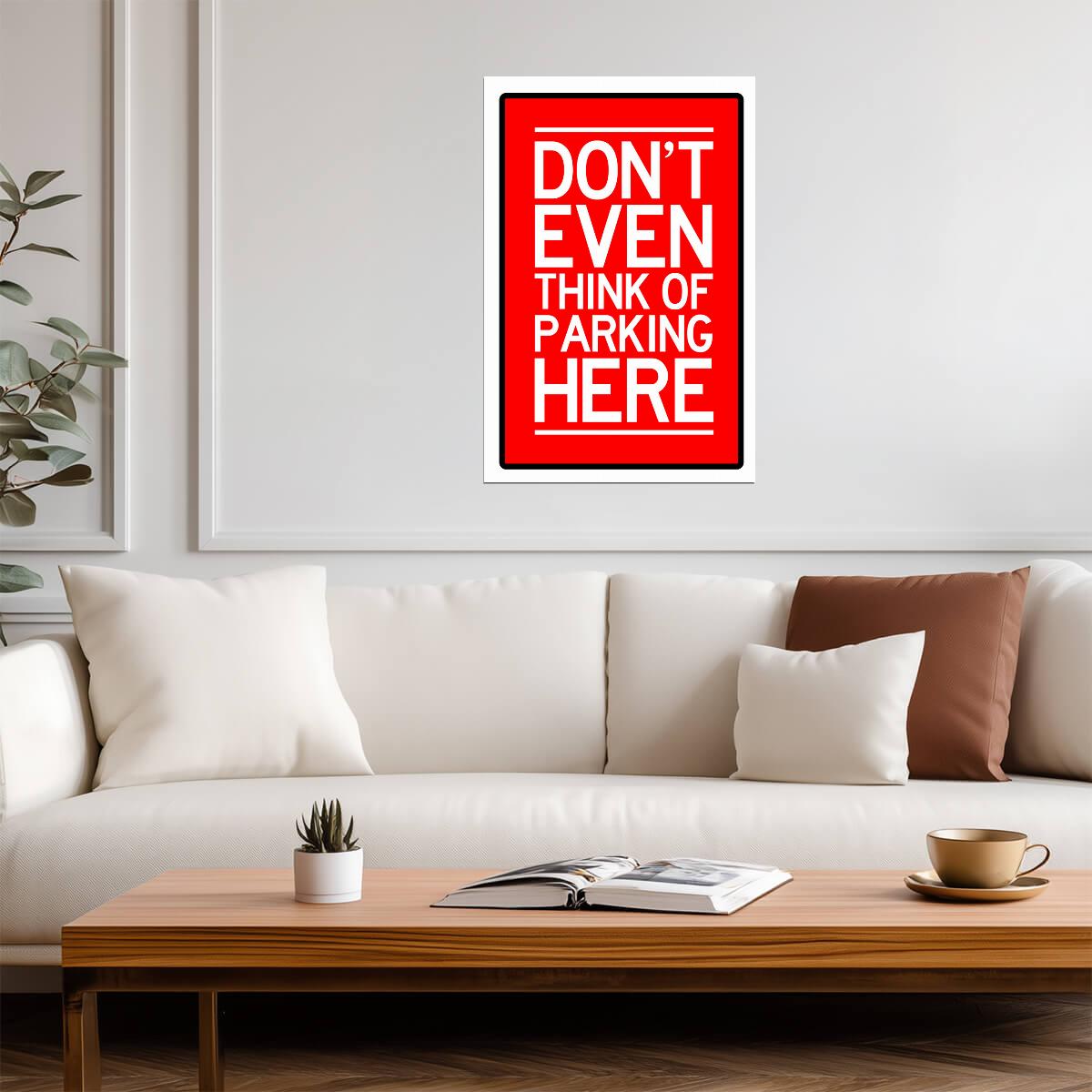 "Don't Even Think of Parking Here" | Funny Warning Sign | No Parking Poster - Type & Quotes Poster