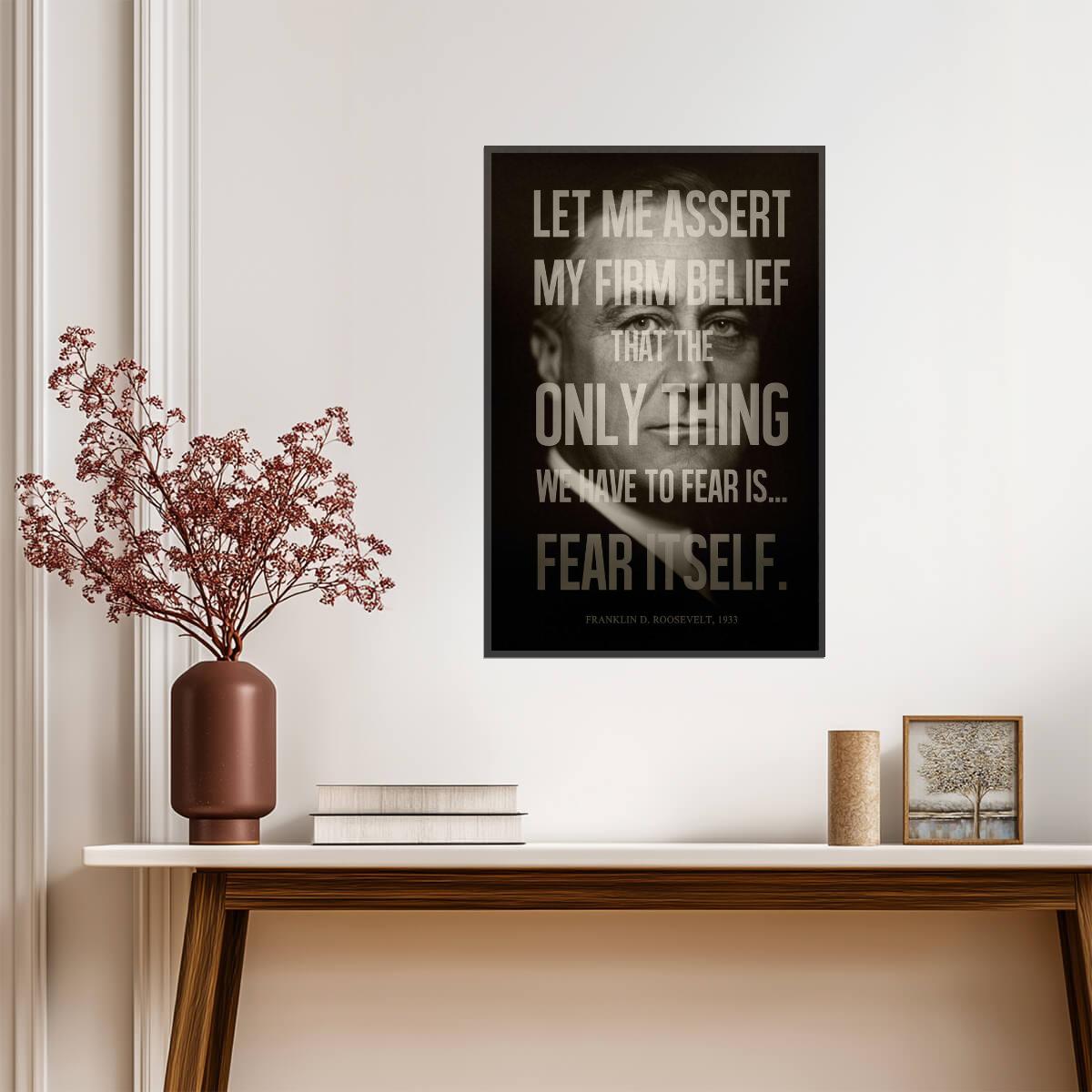 Franklin D Roosevelt The Only Thing We Have To Fear Is Fear Itself | Presidential Quote Poster | History Wall Art - Type & Quotes Poster