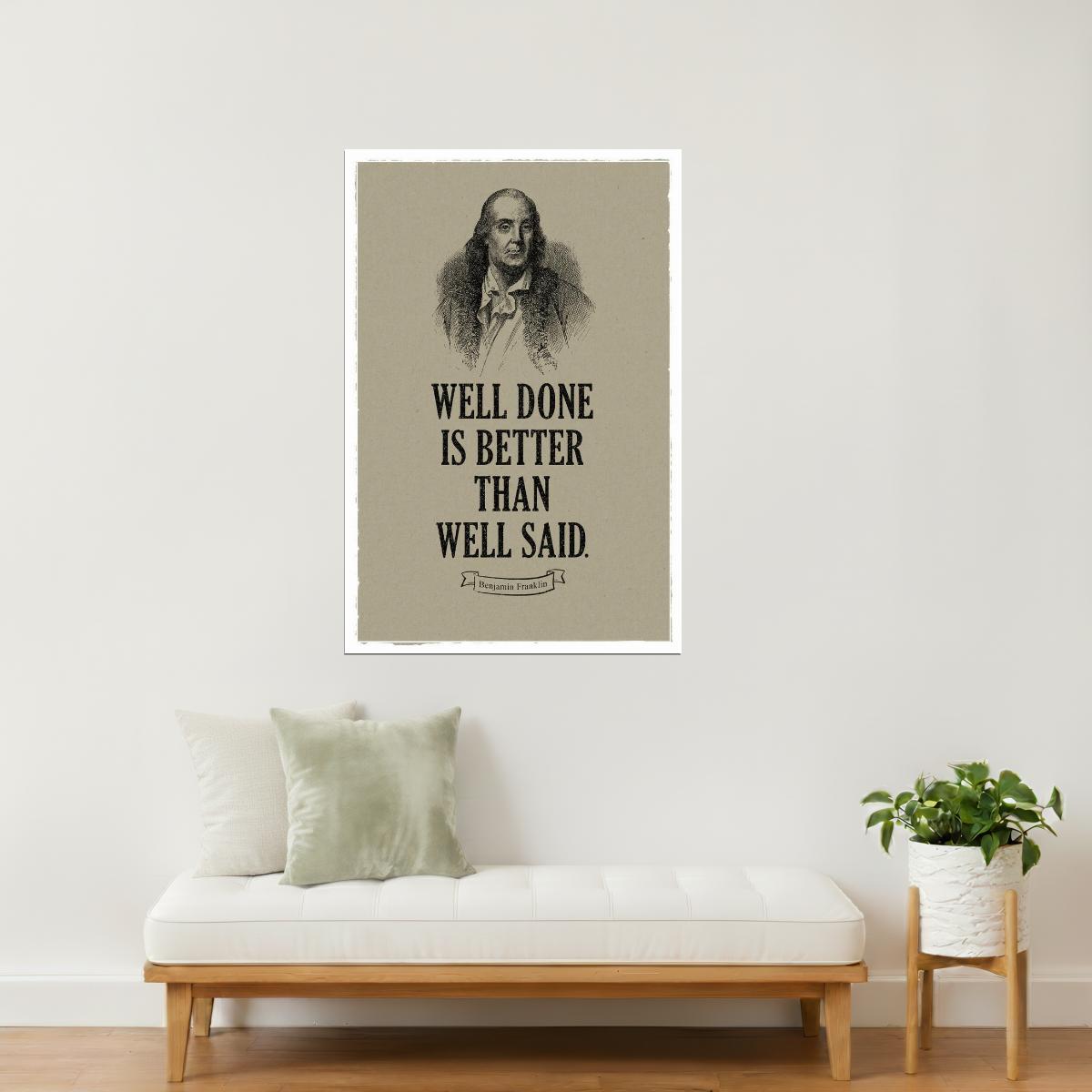 Well Done Is Better Than Well Said | Benjamin Franklin Motivational Quote Poster