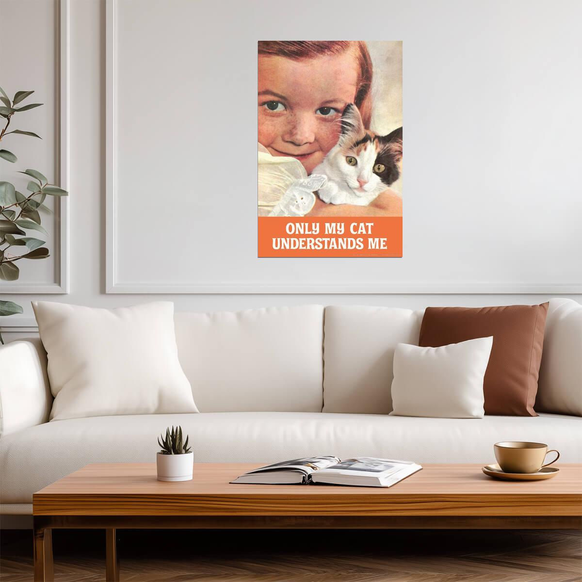 "Only My Cat Understands Me" | Funny Cat Owner Quote | Humorous Pet Poster - Type & Quotes Poster