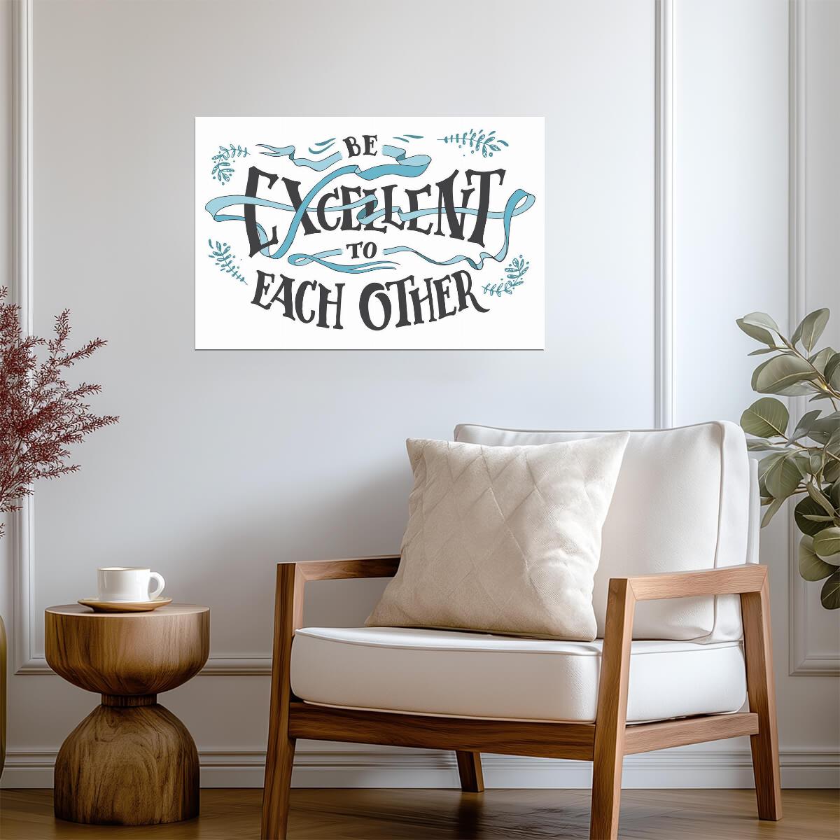 Be Excellent To Each Other | Inspirational Quote Poster | Bill and Ted Movie Wall Art - Type & Quotes Poster