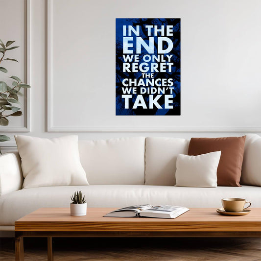 In The End We Only Regret The Chances We Didn't Take | Inspirational Quote Poster | Motivational Wall Art - Type & Quotes Poster