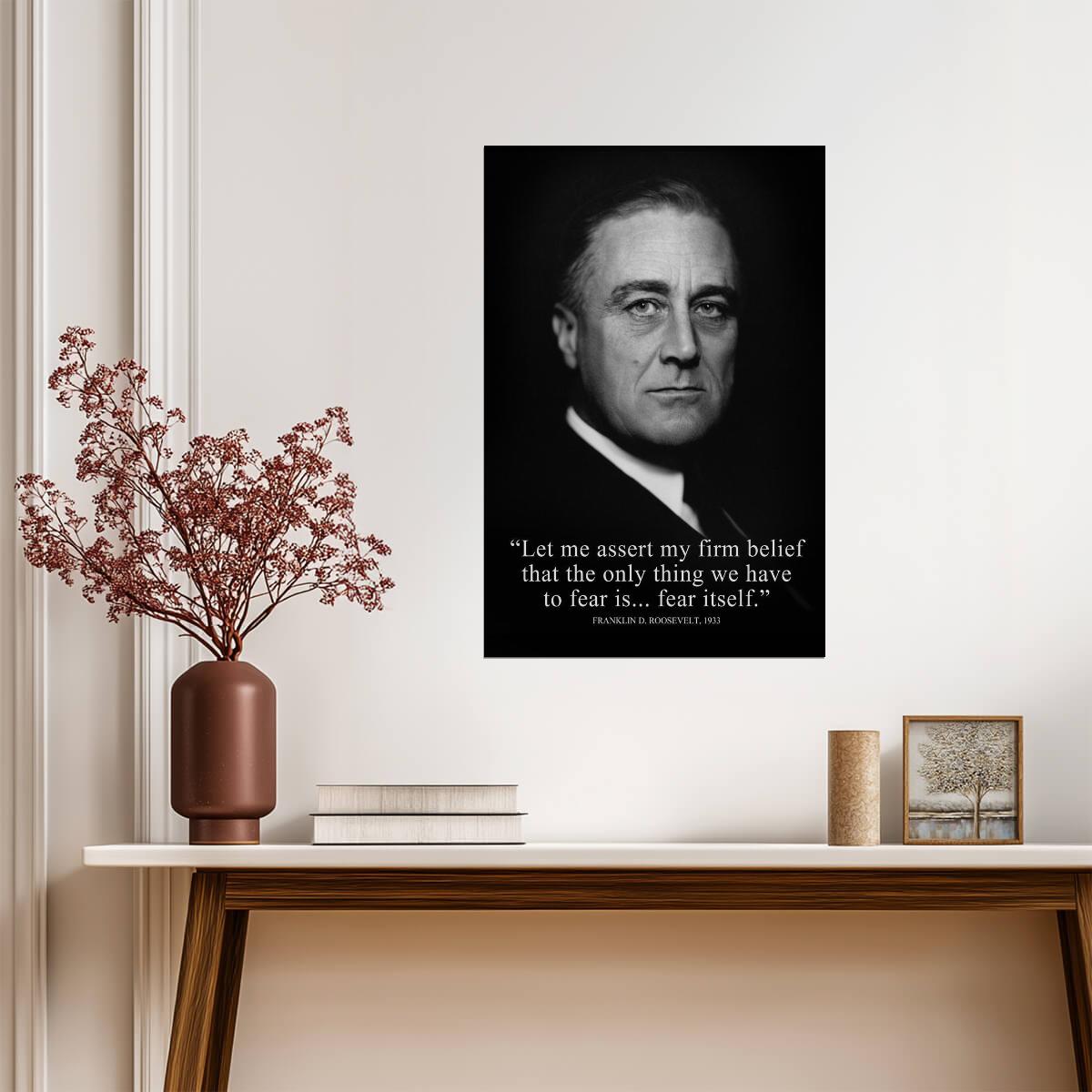 Franklin D Roosevelt The Only Thing We Have To Fear | Presidential Portrait Quote | Inspirational History Poster - Type & Quotes Poster