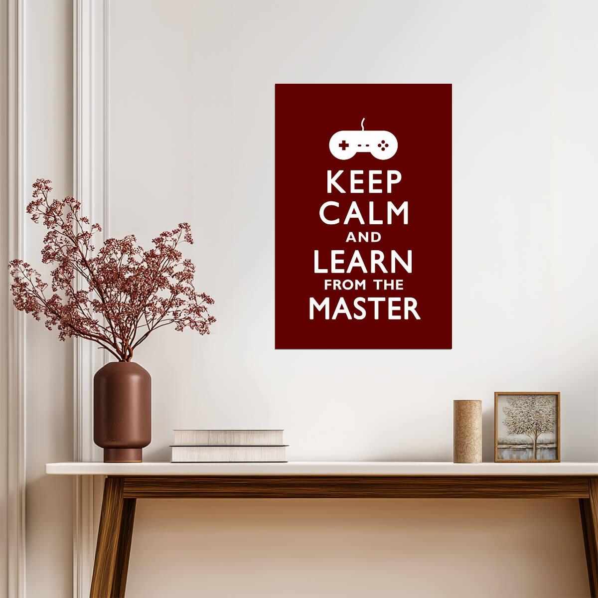 Keep Calm And Learn From The Master | Funny Quote Poster | Gamer Humor Wall Art