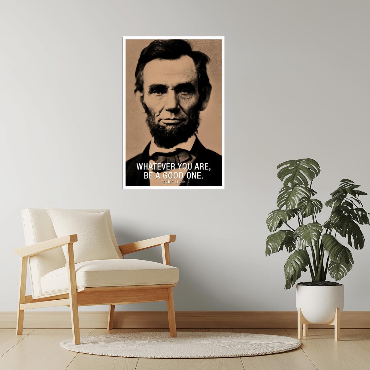 Whatever You Are, Be a Good One | Abraham Lincoln Motivational Quote Poster