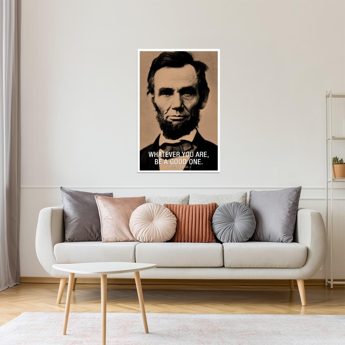 Whatever You Are, Be a Good One | Abraham Lincoln Motivational Quote Poster