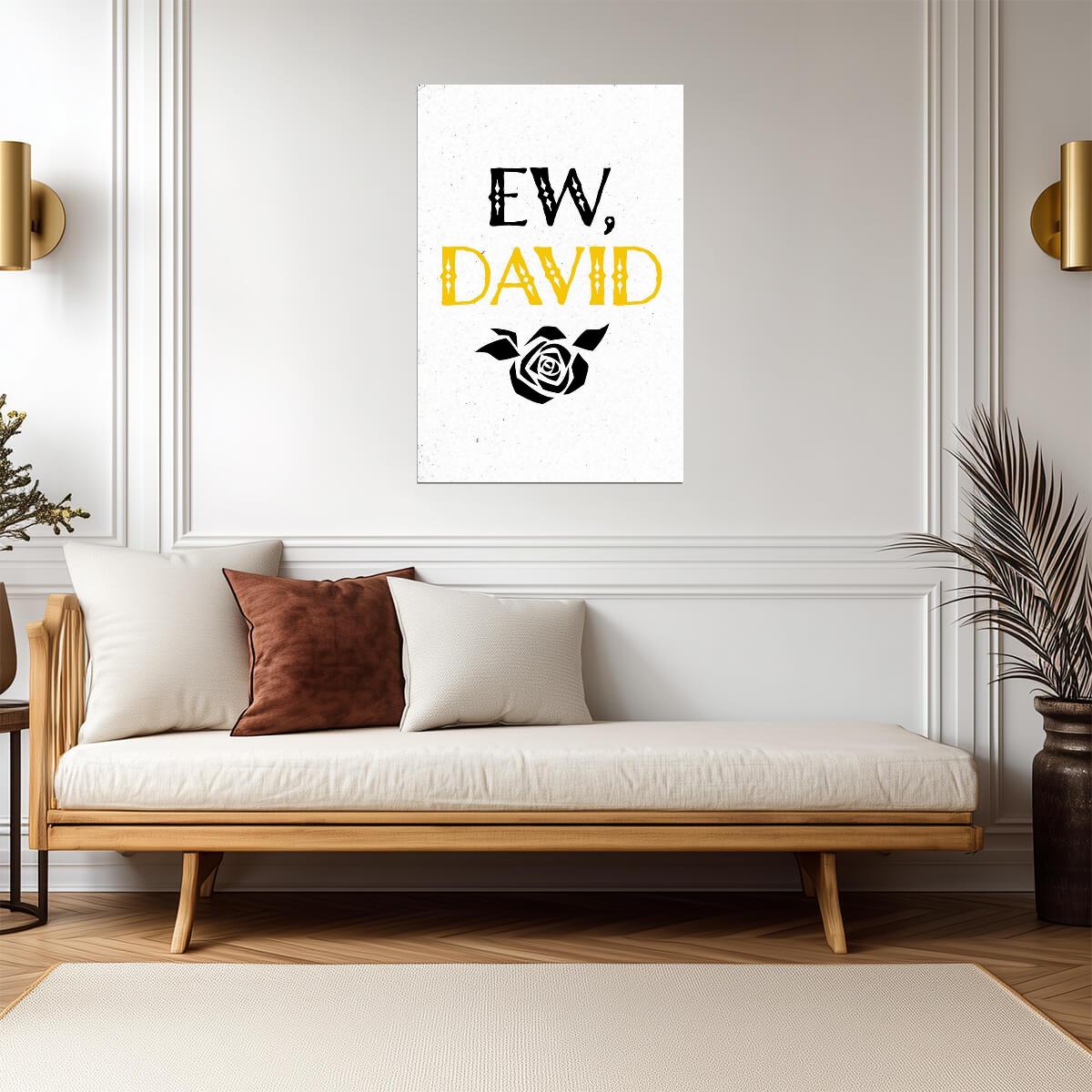 Ew David Alexis Quote | TV Show Poster | Funny Minimalist Wall Art - Type & Quotes Poster