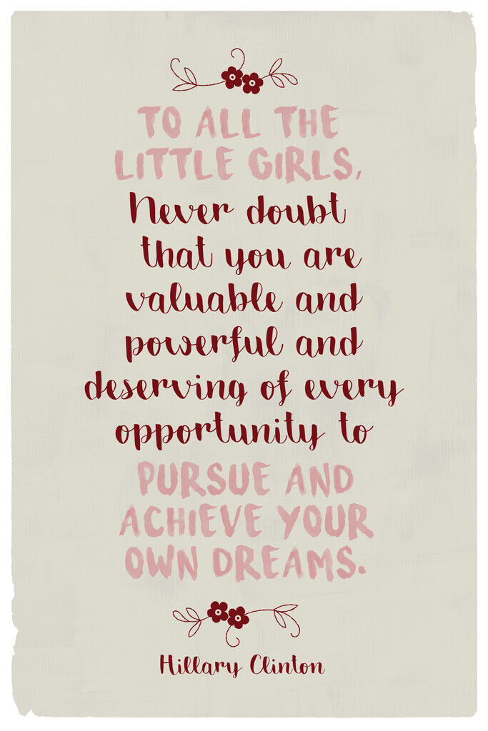To All the Little Girls | Hillary Clinton Motivational Quote Poster
