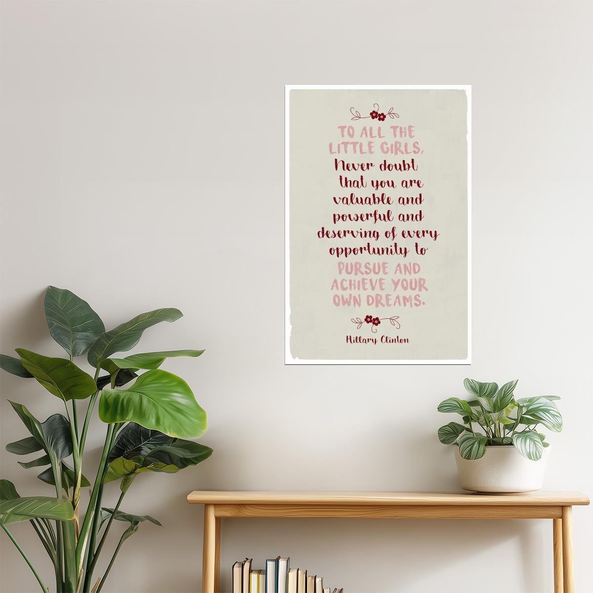 To All the Little Girls | Hillary Clinton Motivational Quote Poster