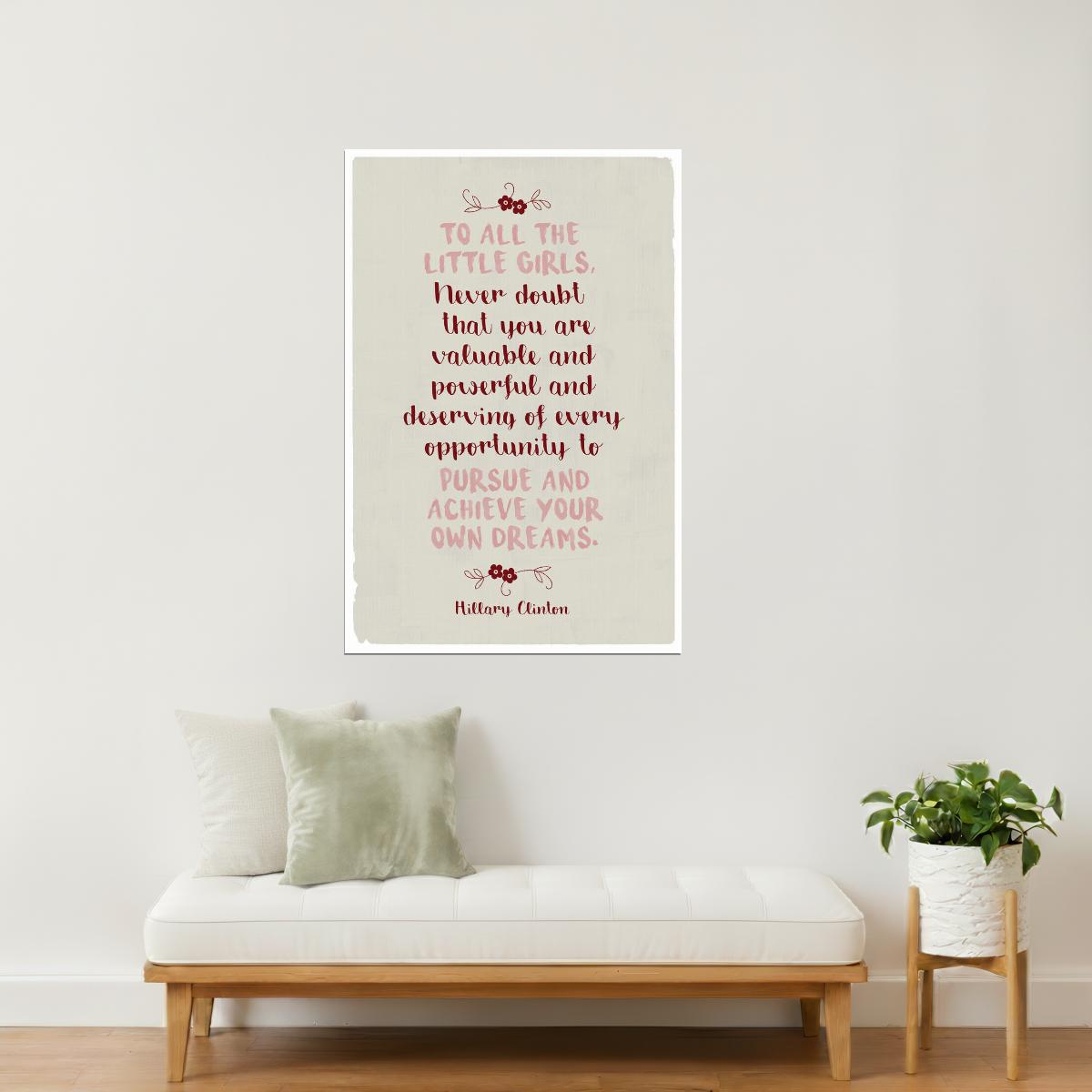To All the Little Girls | Hillary Clinton Motivational Quote Poster