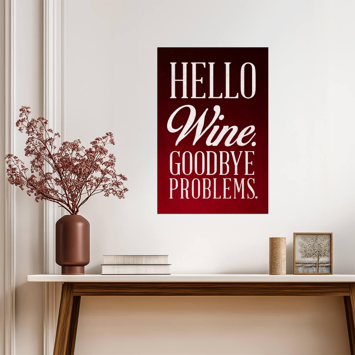 Hello Wine Goodbye Problems | Funny Quote Poster | Kitchen & Bar Wall Art - Type & Quotes Poster
