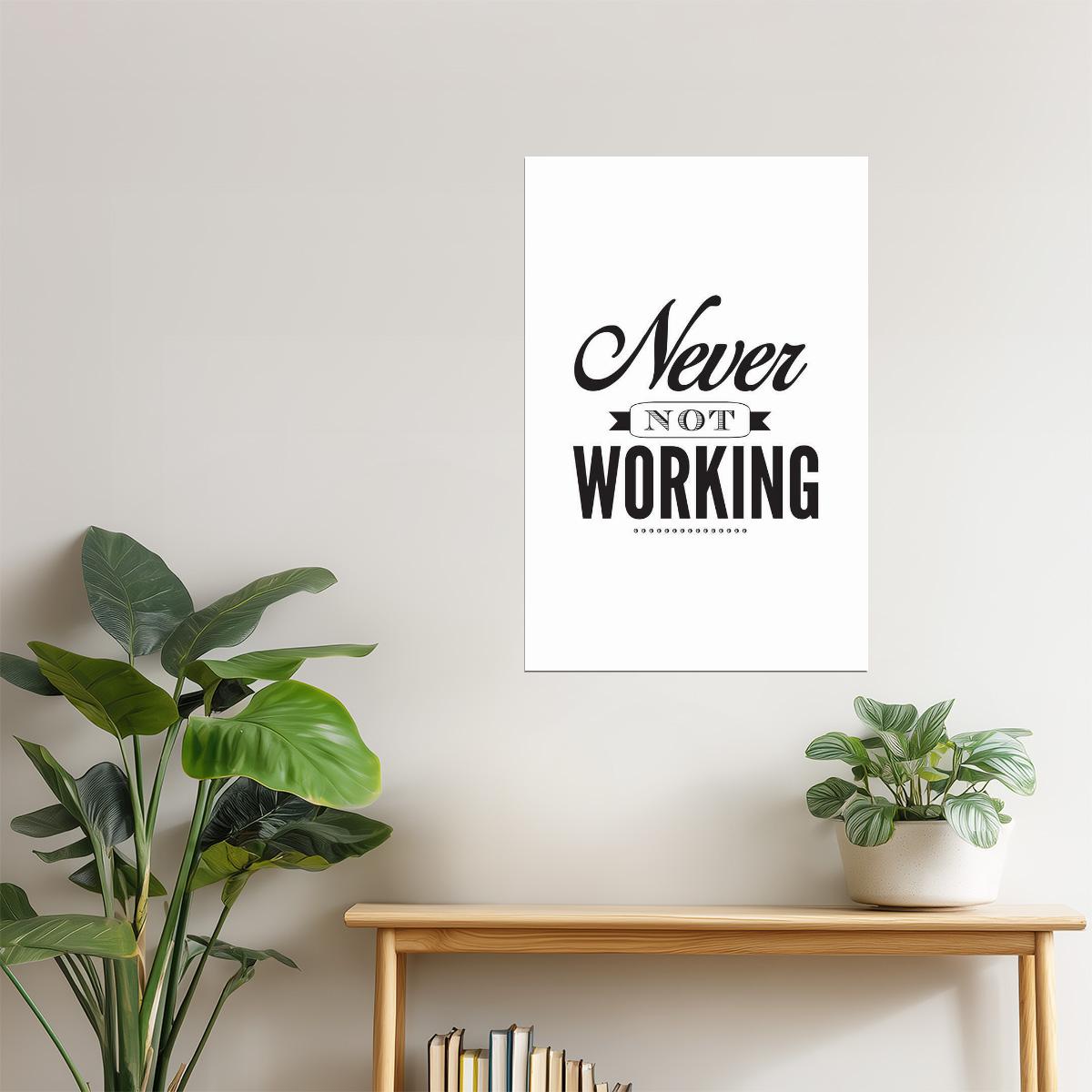 Never Not Working | Motivational Poster