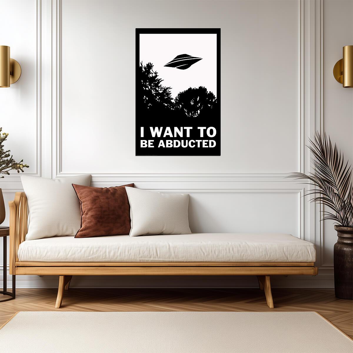 "I Want To Be Abducted" | Funny Quote Poster | Alien Abduction Parody Art