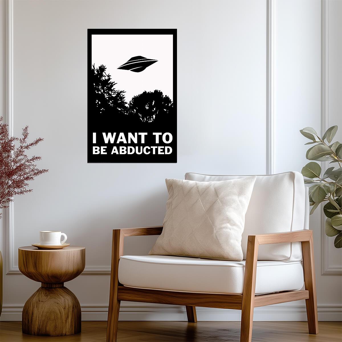 "I Want To Be Abducted" | Funny Quote Poster | Alien Abduction Parody Art
