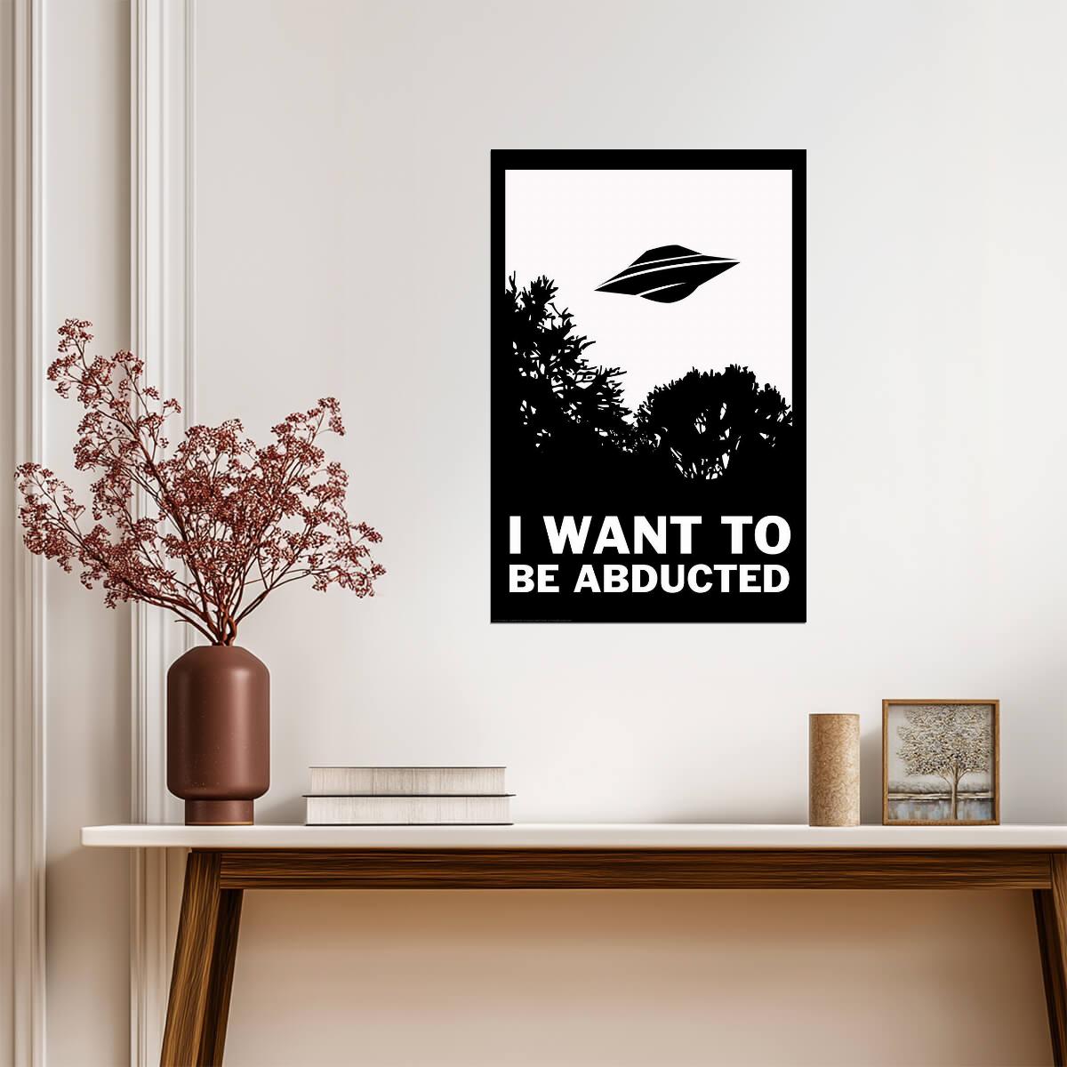 "I Want To Be Abducted" | Funny Quote Poster | Alien Abduction Parody Art