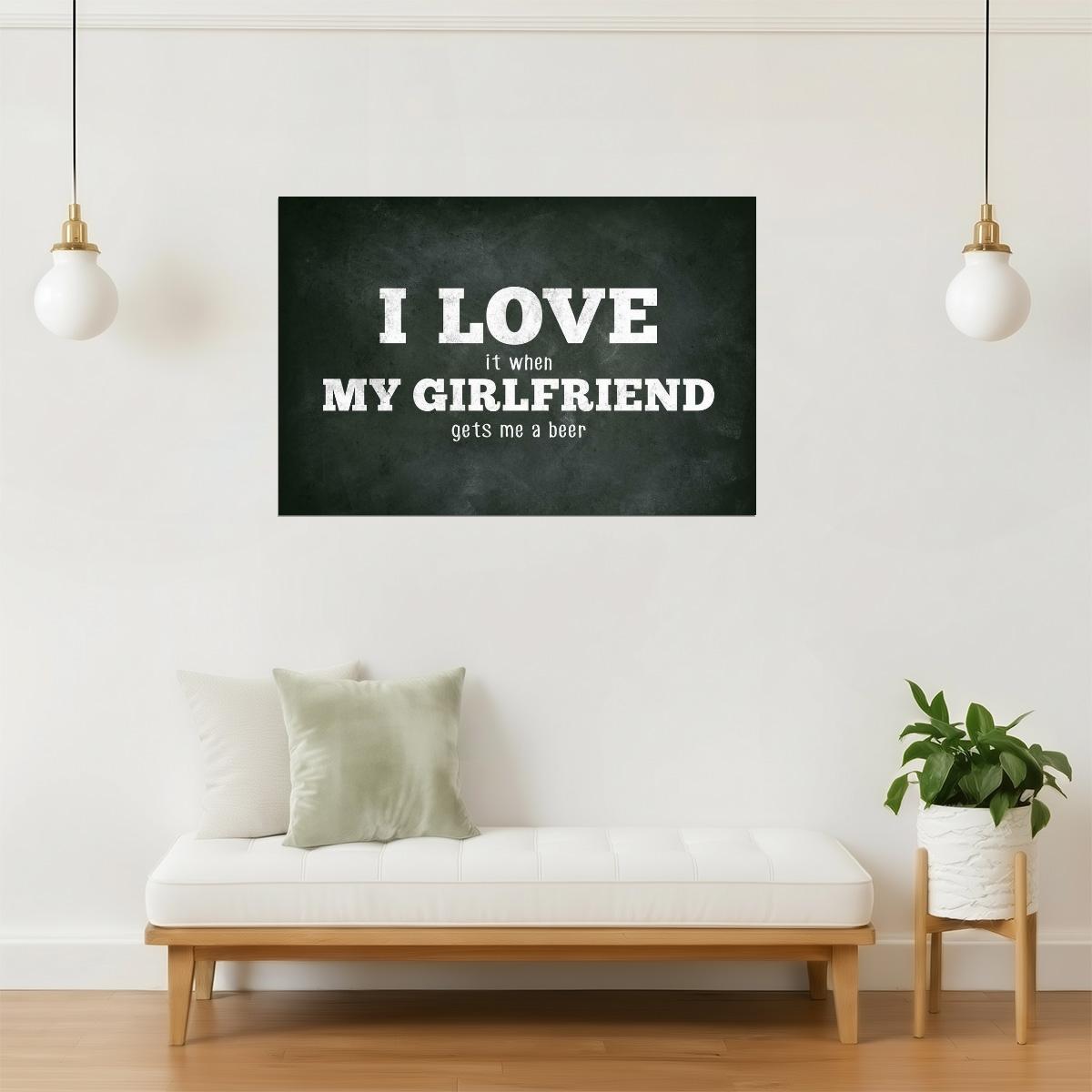 I Love My Girlfriend Funny Beer Poster | Sarcastic Humor | Man Cave Wall Art