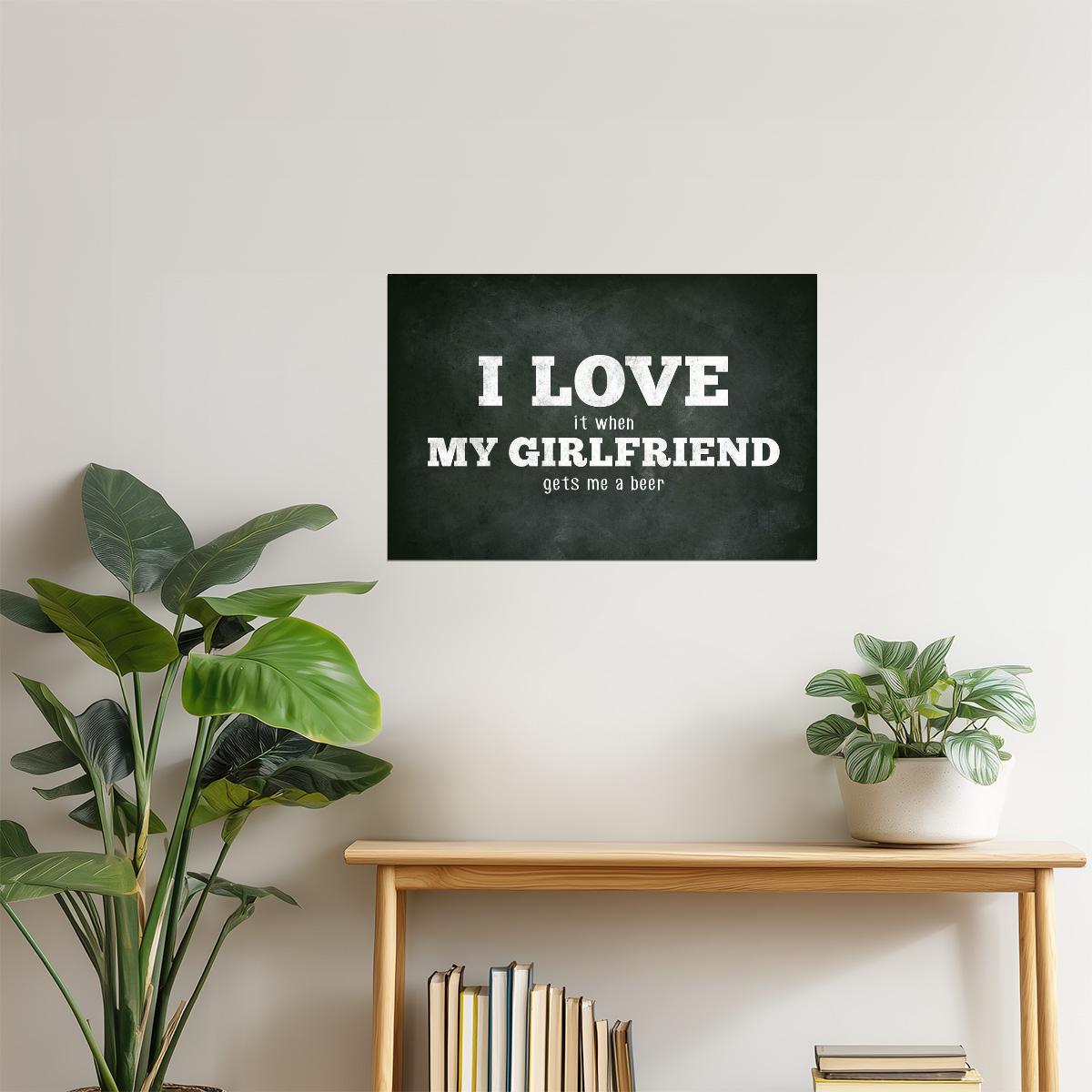 I Love My Girlfriend Funny Beer Poster | Sarcastic Humor | Man Cave Wall Art