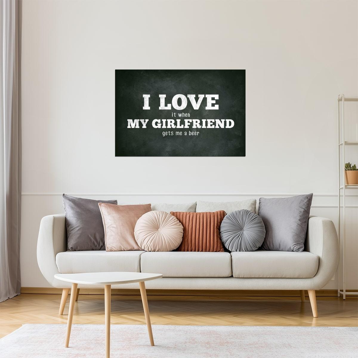 I Love My Girlfriend Funny Beer Poster | Sarcastic Humor | Man Cave Wall Art