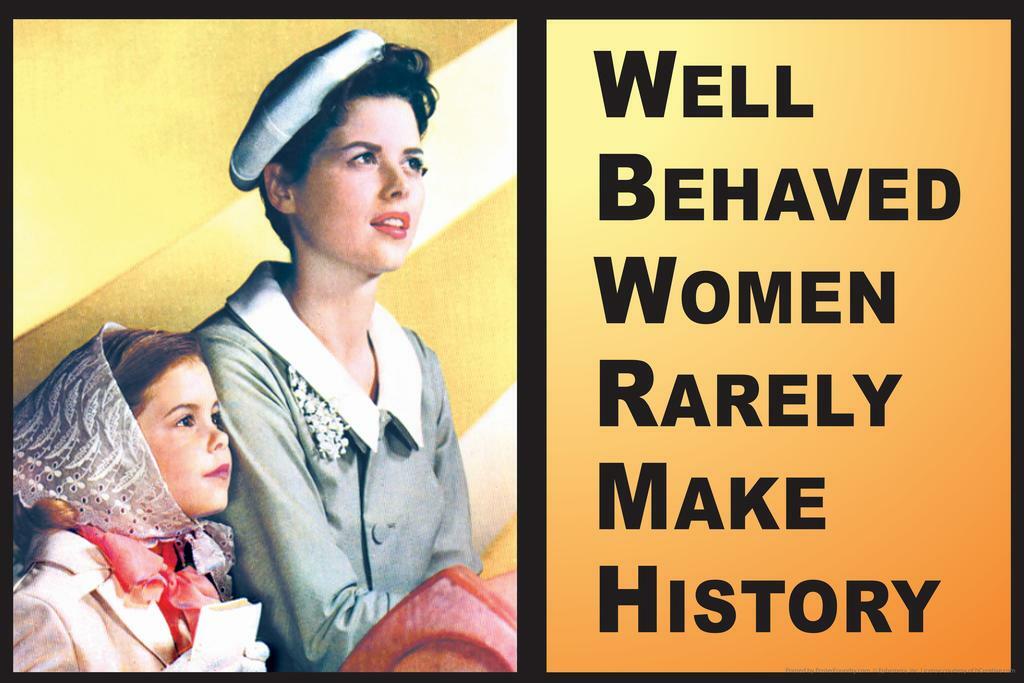 Well-Behaved Women Rarely Make History | Motivational Poster