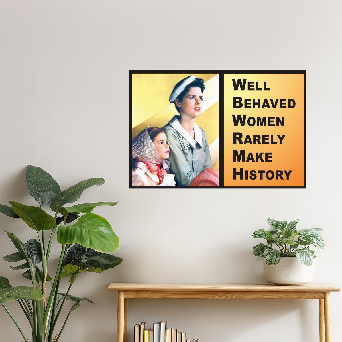 Well-Behaved Women Rarely Make History | Motivational Poster