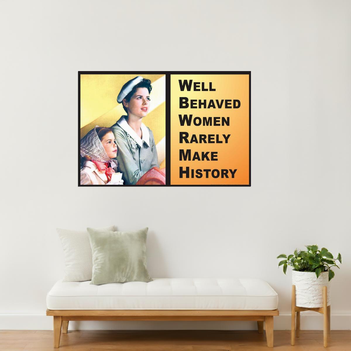 Well-Behaved Women Rarely Make History | Motivational Poster