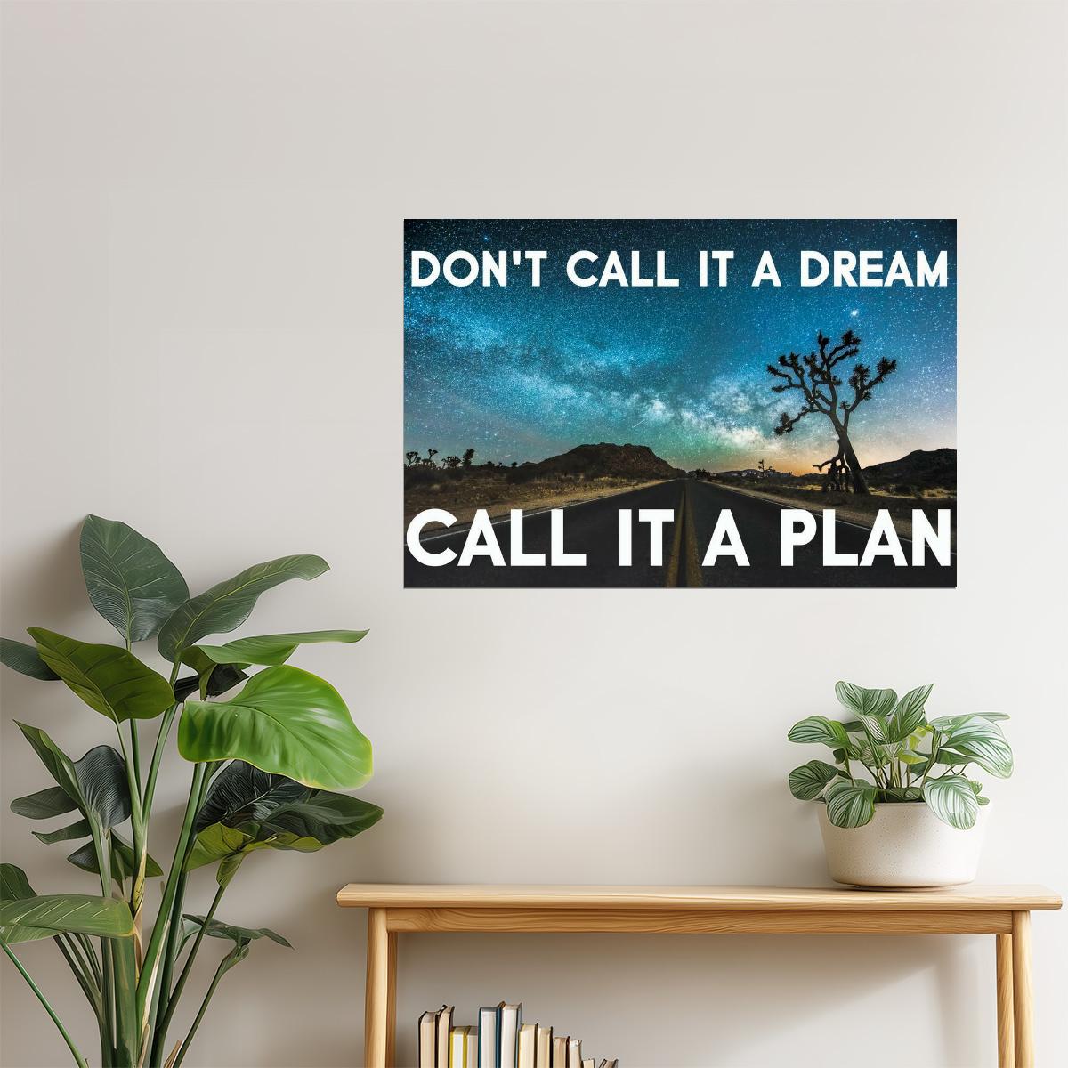 Don’t Call It a Dream, Call It a Plan | Motivational Poster