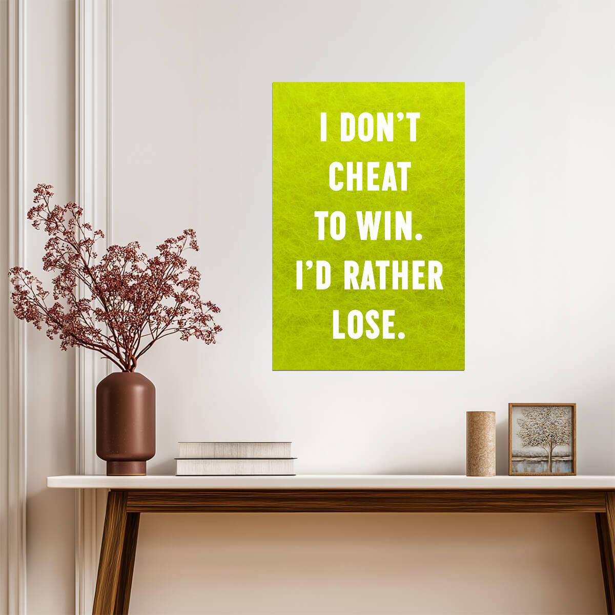 I Don't Cheat To Win I'd Rather Lose | Sportsmanship Quote Poster | Motivational Wall Art - Type & Quotes Poster