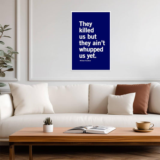 They Killed Us But They Aint Whupped Us Yet | William Faulkner Quote | Minimalist Literary Poster - Type & Quotes Poster