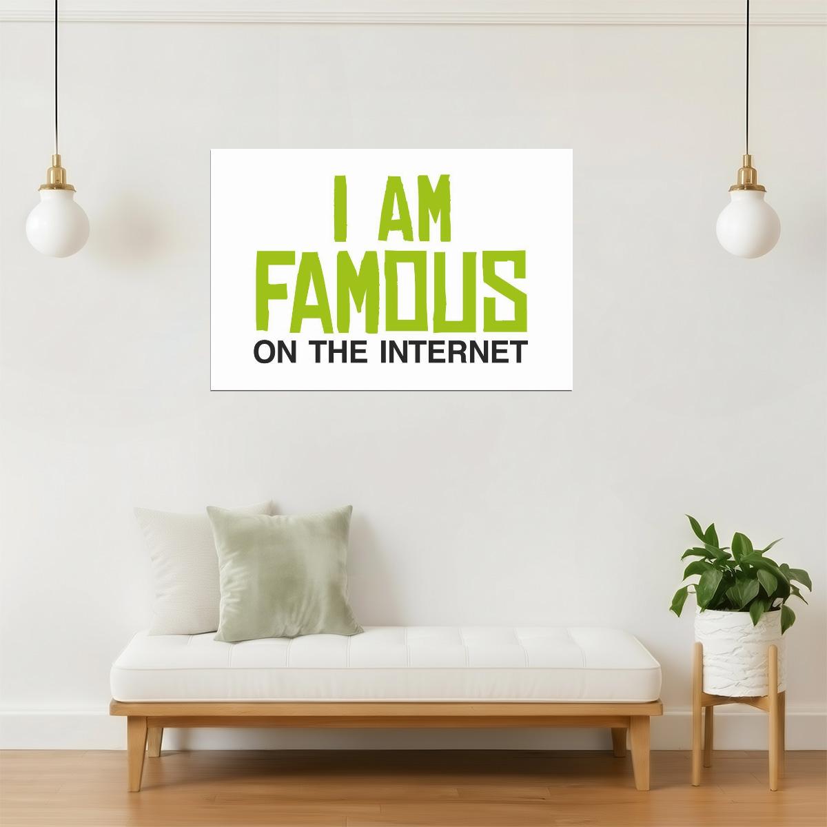 I Am Famous On The Internet Poster | Funny Quote | Humorous Typography Print (White)