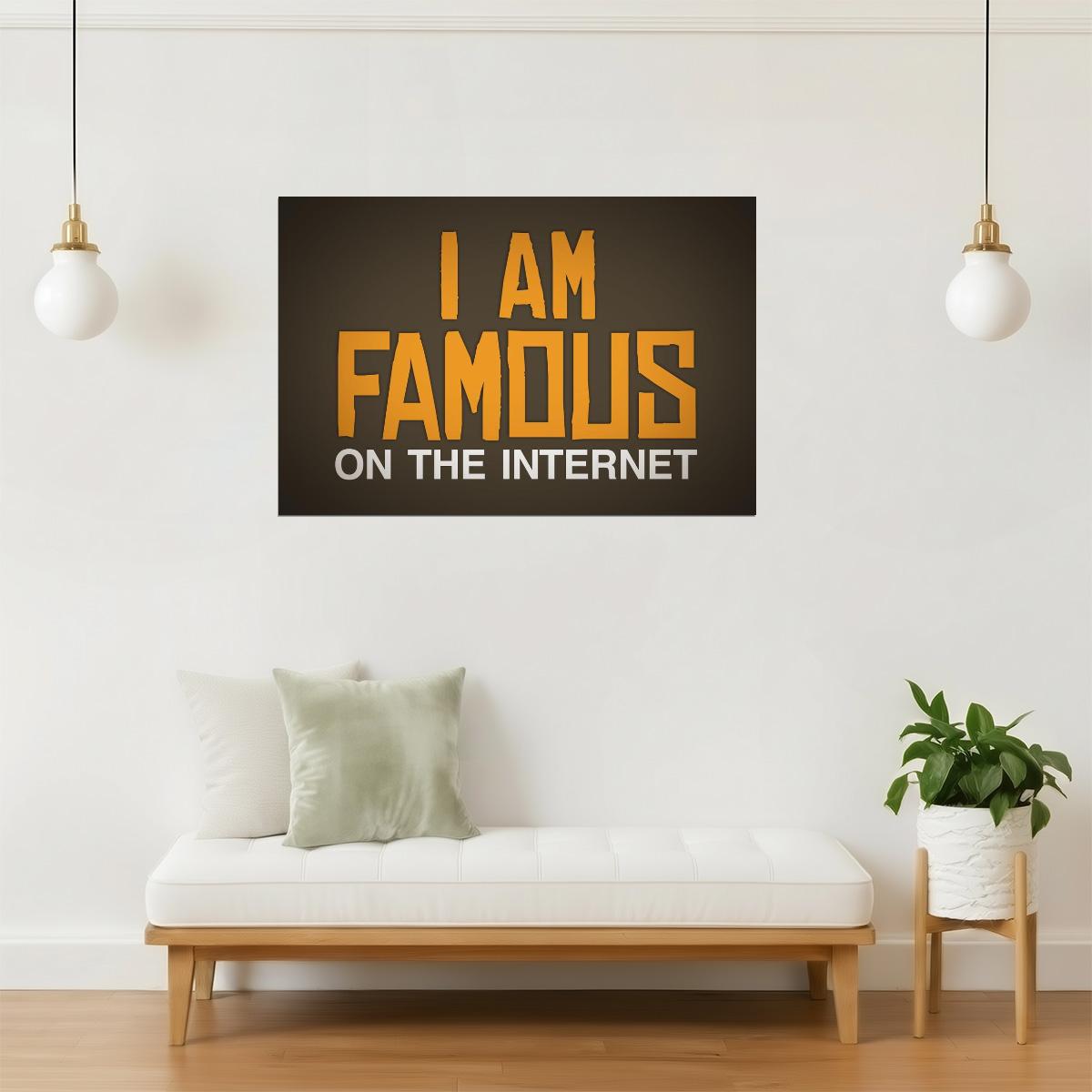 I Am Famous On The Internet Poster | Funny Quote | Humorous Typography Print (Brown)