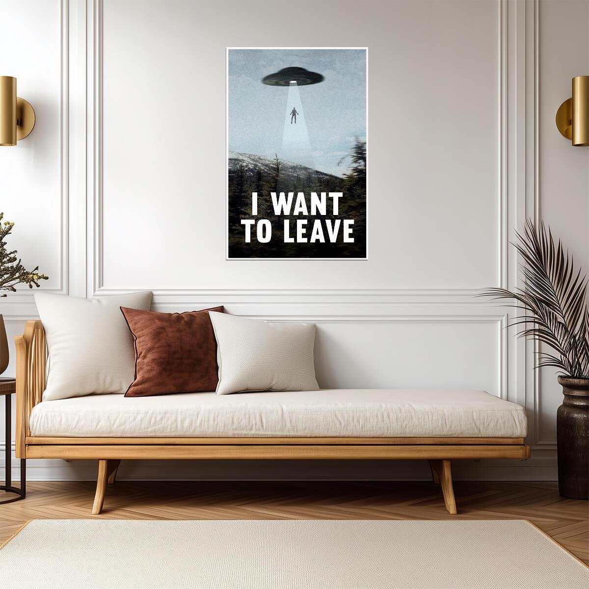 "I Want To Leave" UFO Abduction | Funny Quote Poster | Sci-Fi Humor Wall Art