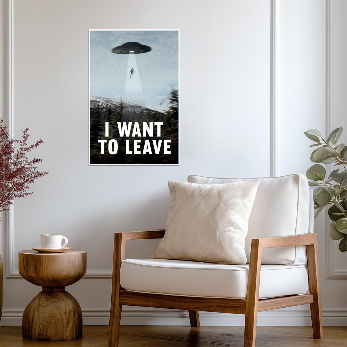 "I Want To Leave" UFO Abduction | Funny Quote Poster | Sci-Fi Humor Wall Art