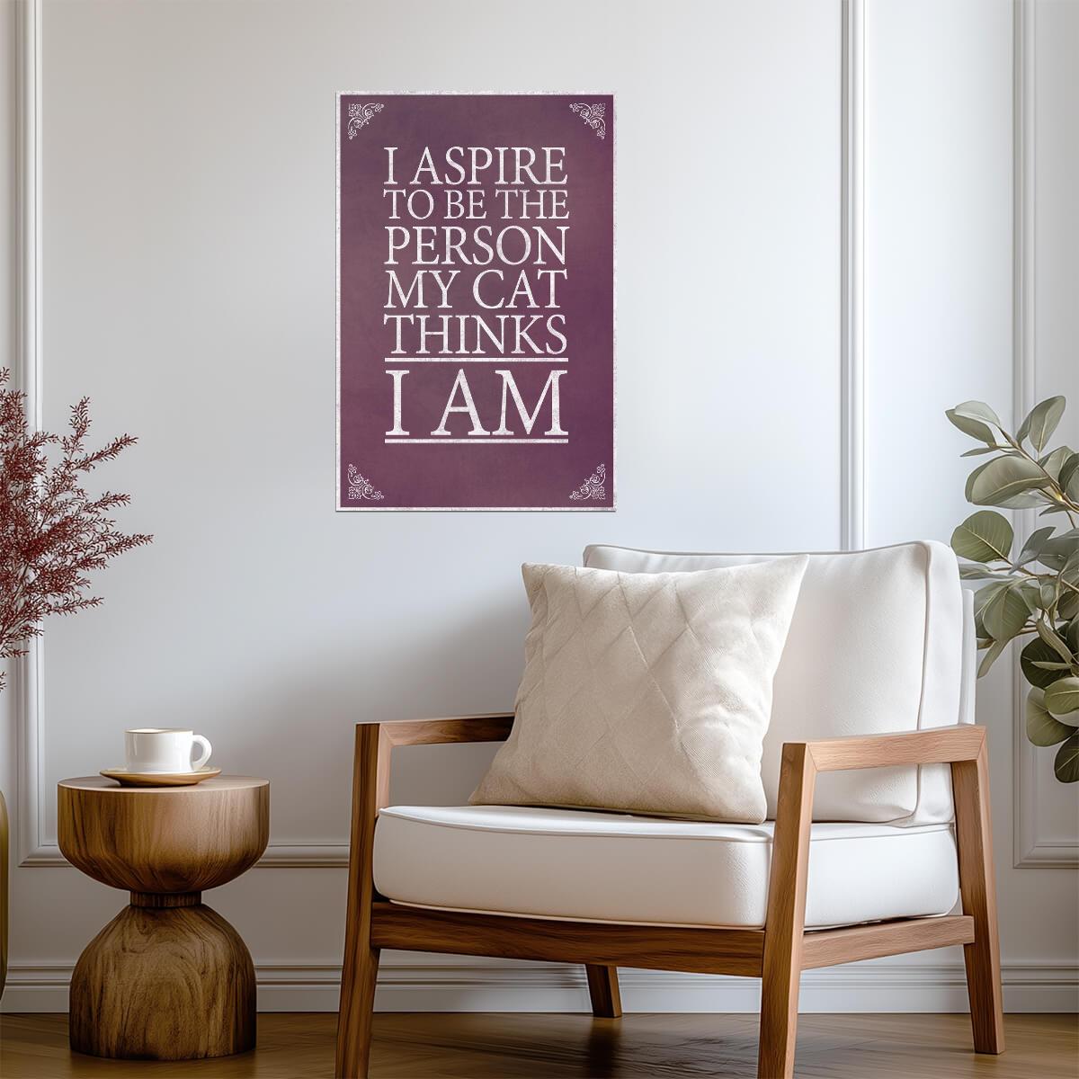 I Aspire To Be The Person My Cat Thinks I Am | Funny Quote Poster | Cat Lover Gift - Type & Quotes Poster