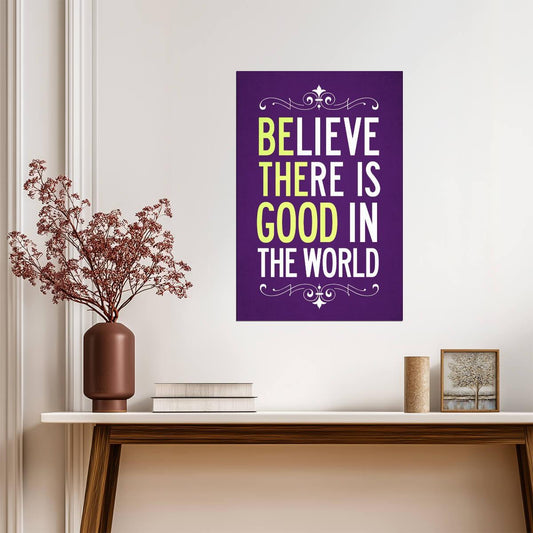 Believe There Is Good In The World (Be The Good) | Inspirational Quote Poster | Kindness Wall Art - Type & Quotes Poster
