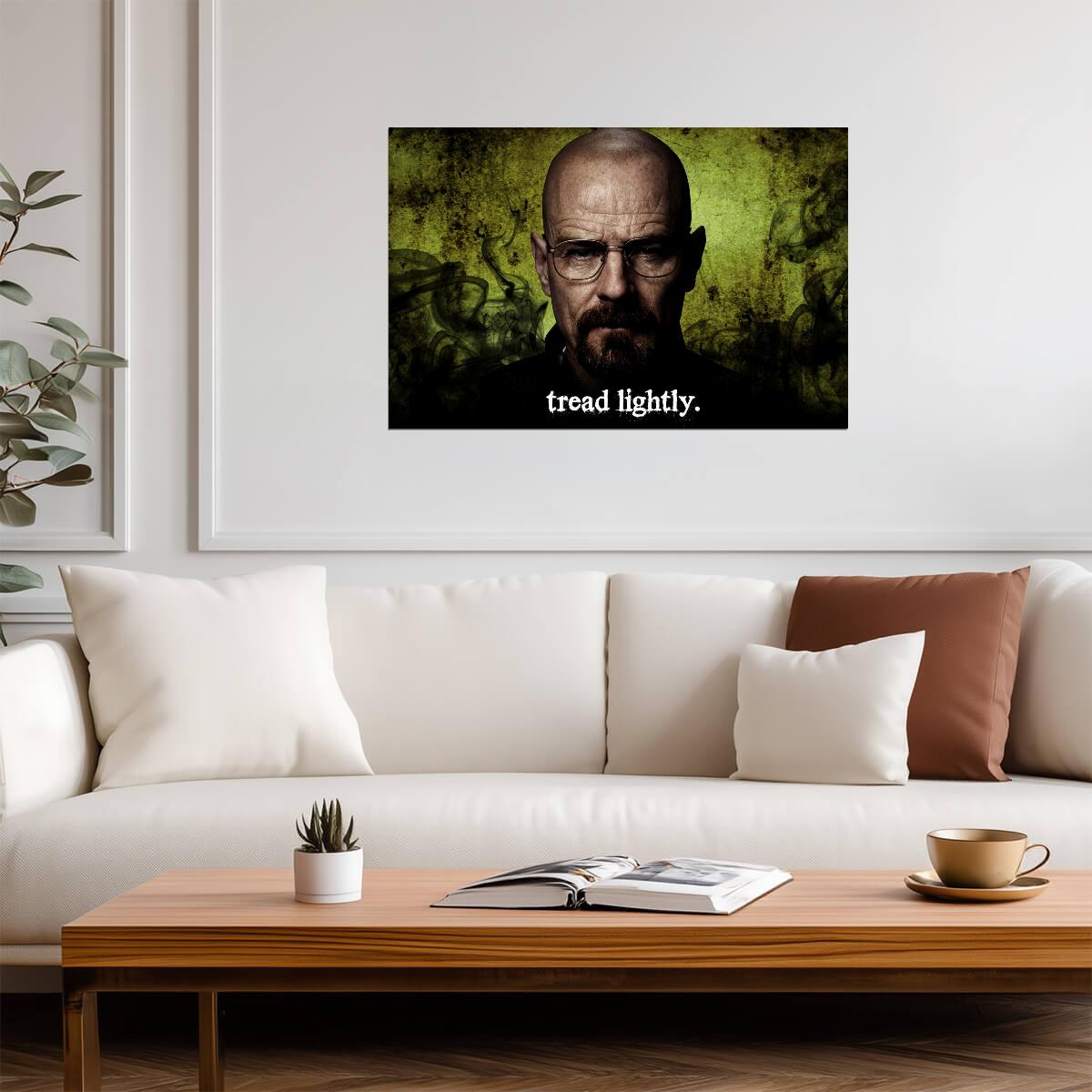 Breaking Bad Walter White Tread Lightly | Bryan Cranston TV Show Poster | Crime Drama Quote Art - Movies & TV Poster