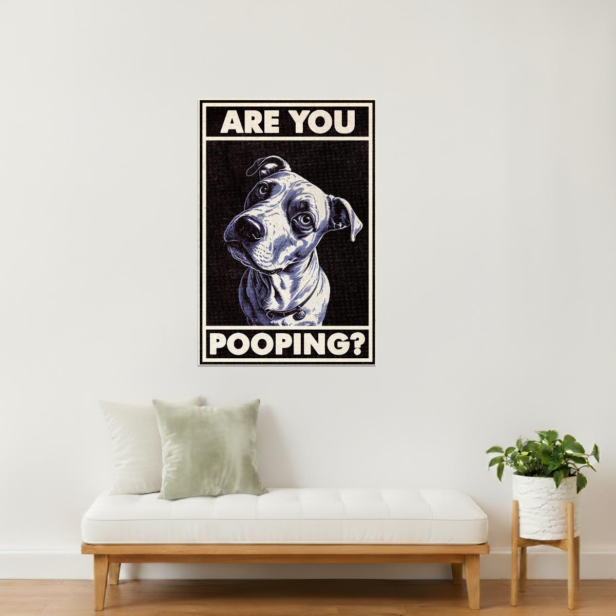 Are You Pooping | Funny Dog Bathroom Wall Art Poster