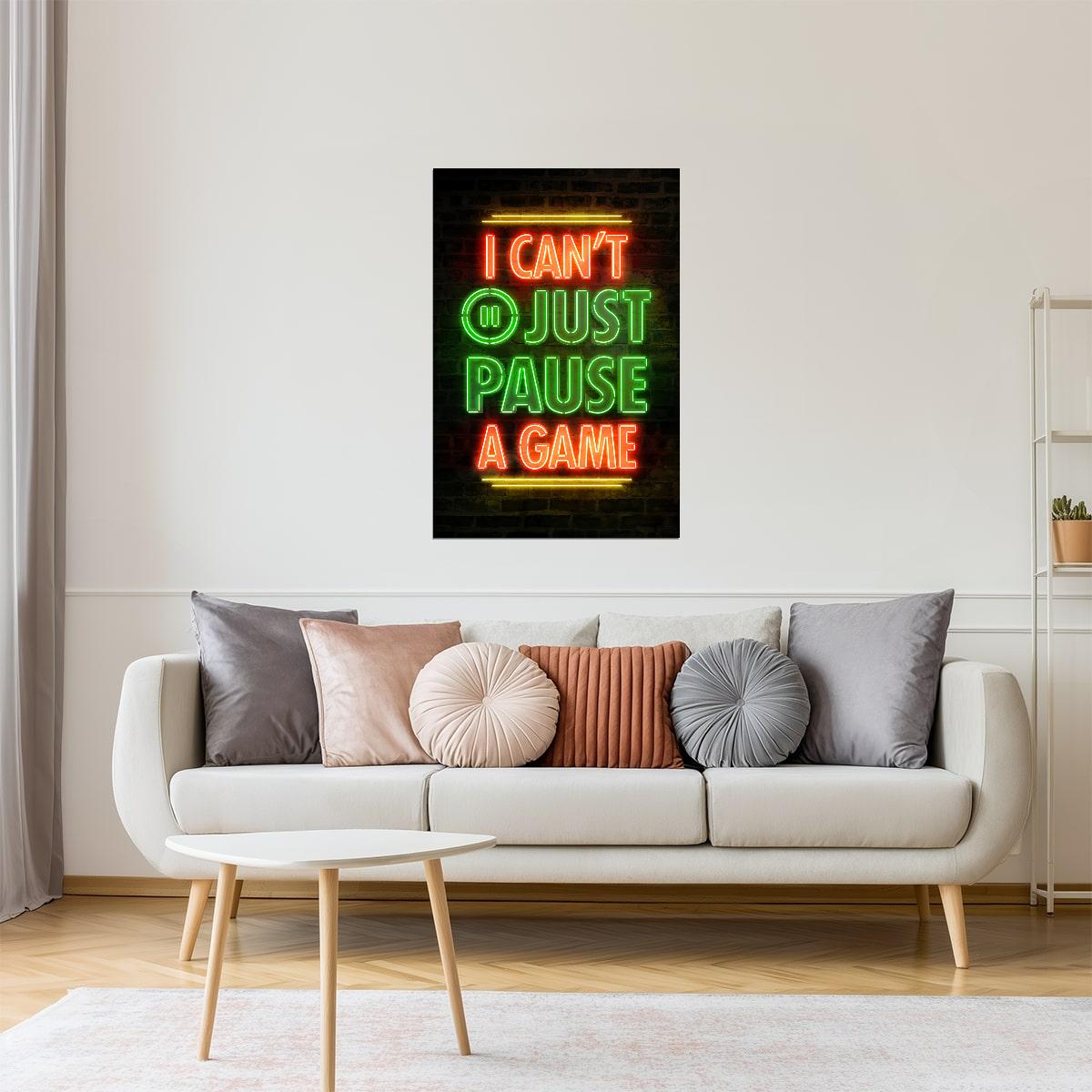 I Can’t Just Pause a Game | Neon Gaming Wall Art Poster