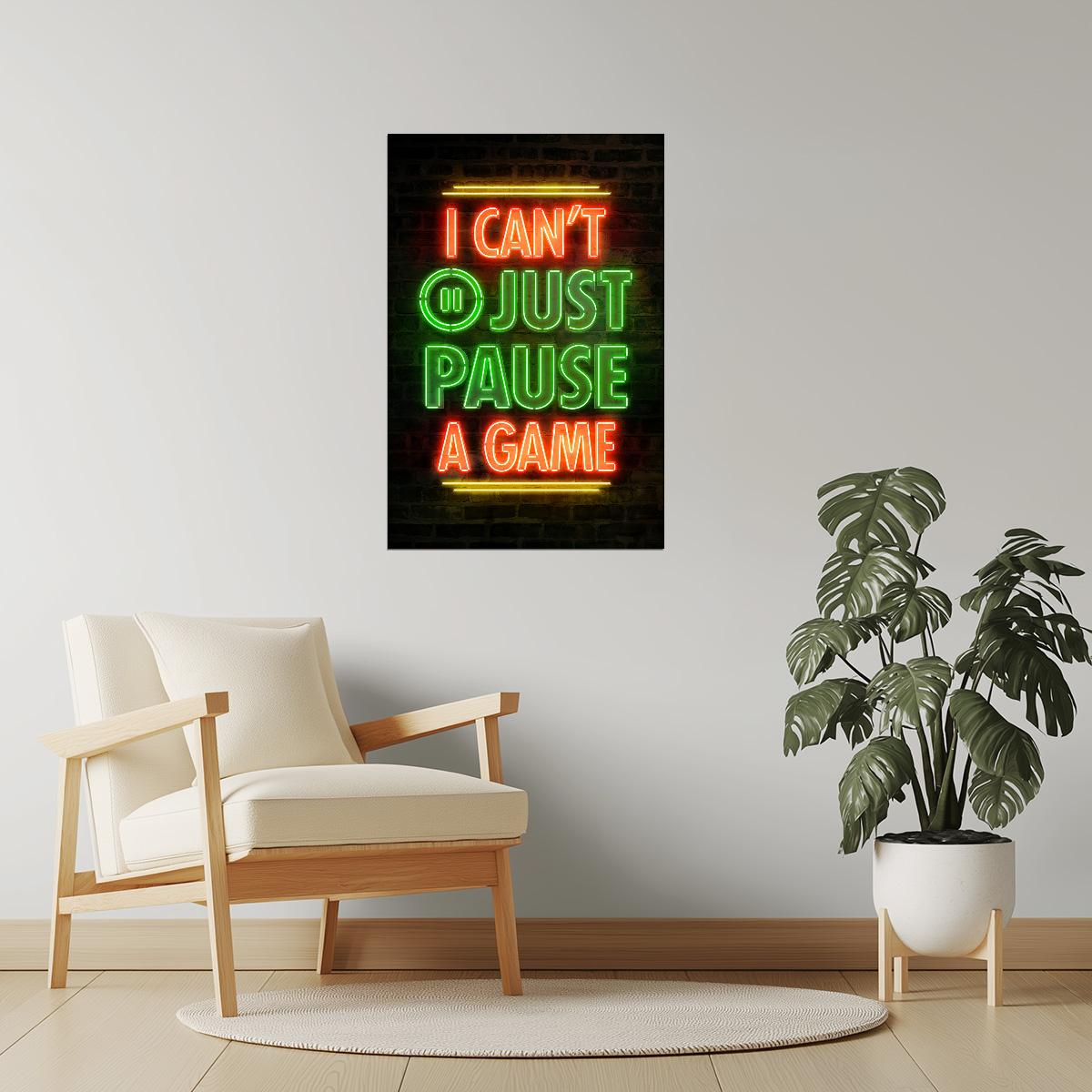 I Can’t Just Pause a Game | Neon Gaming Wall Art Poster