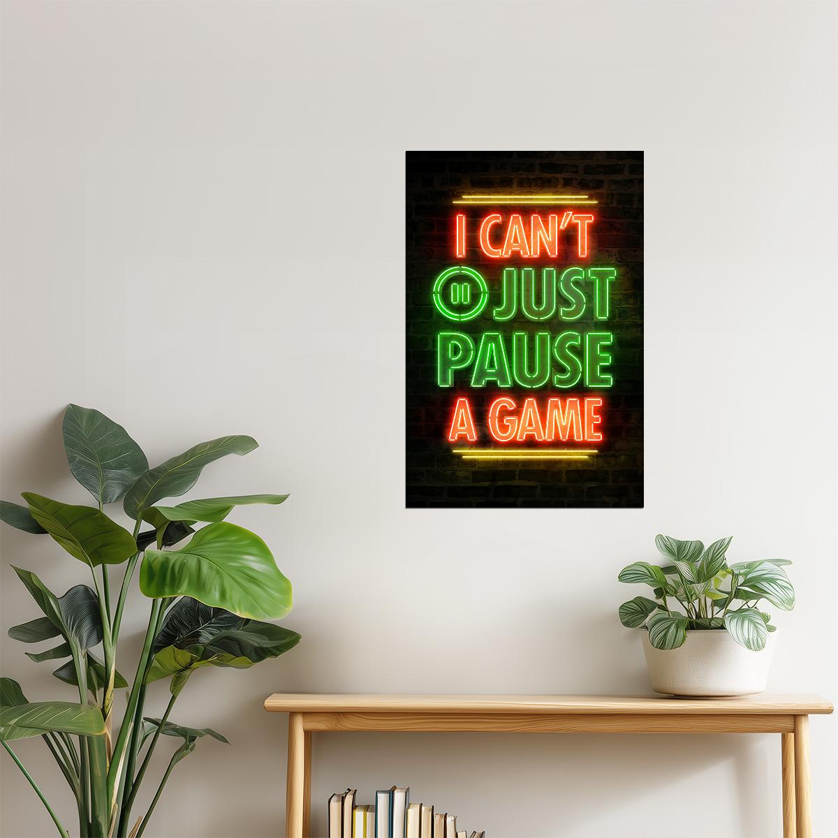 I Can’t Just Pause a Game | Neon Gaming Wall Art Poster