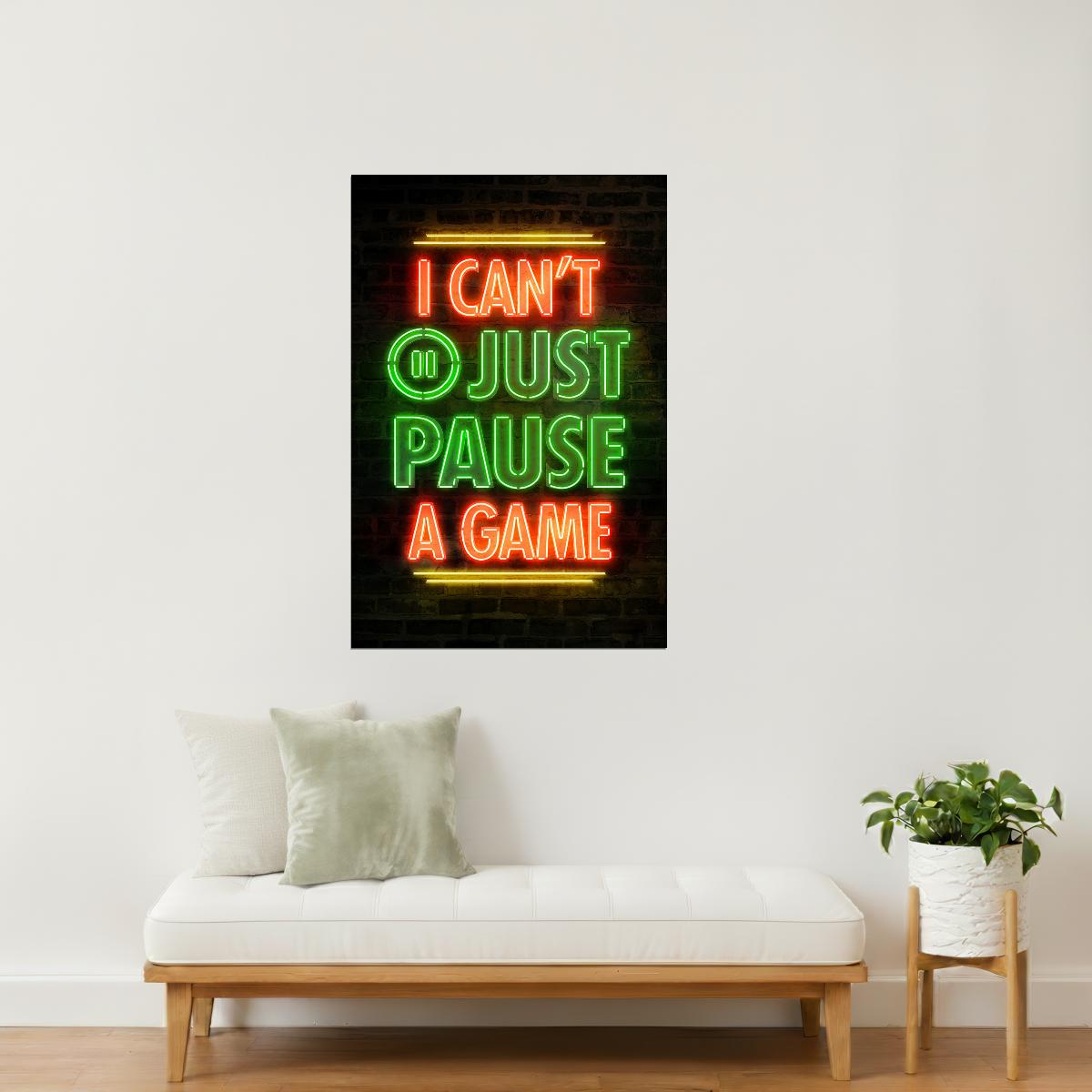 I Can’t Just Pause a Game | Neon Gaming Wall Art Poster