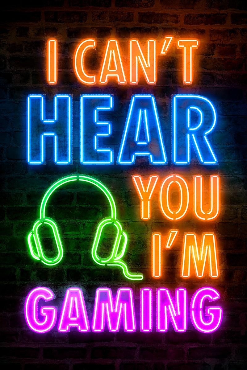 I Can’t Hear You I’m Gaming | Neon Gaming Wall Art Poster