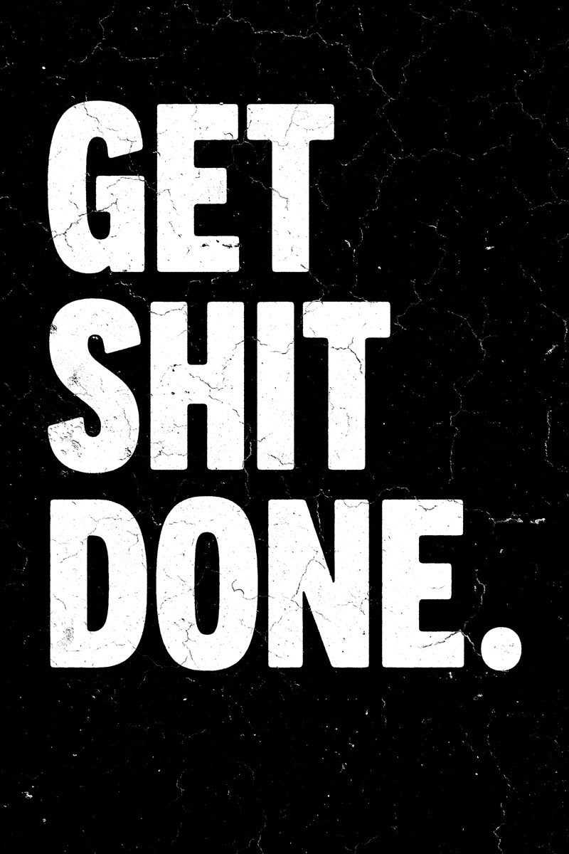 Get Shit Done | Black Motivational Typography Poster