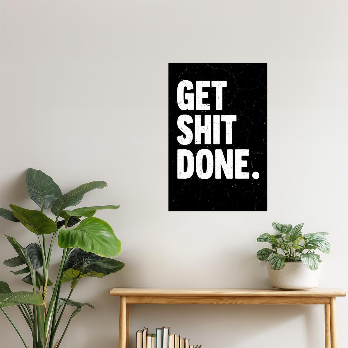 Get Shit Done | Black Motivational Typography Poster